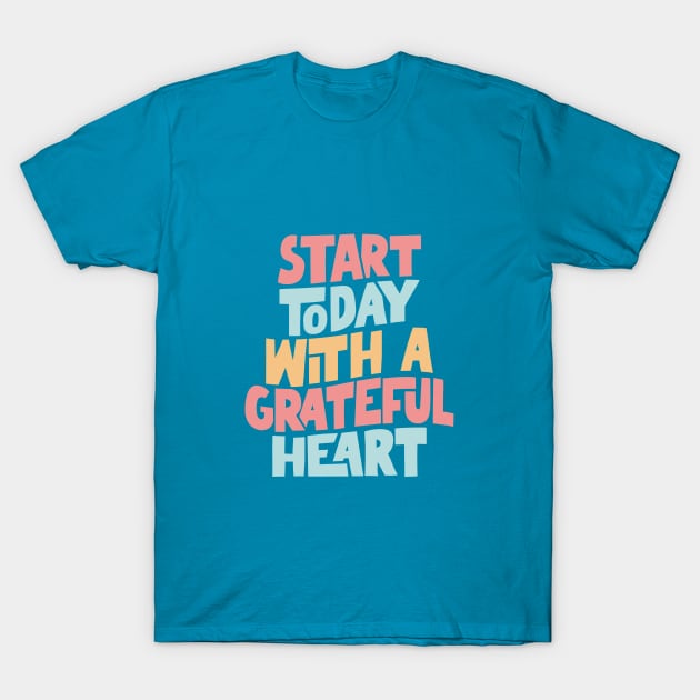 Start Today With a Grateful Heart T-Shirt by MotivatedType